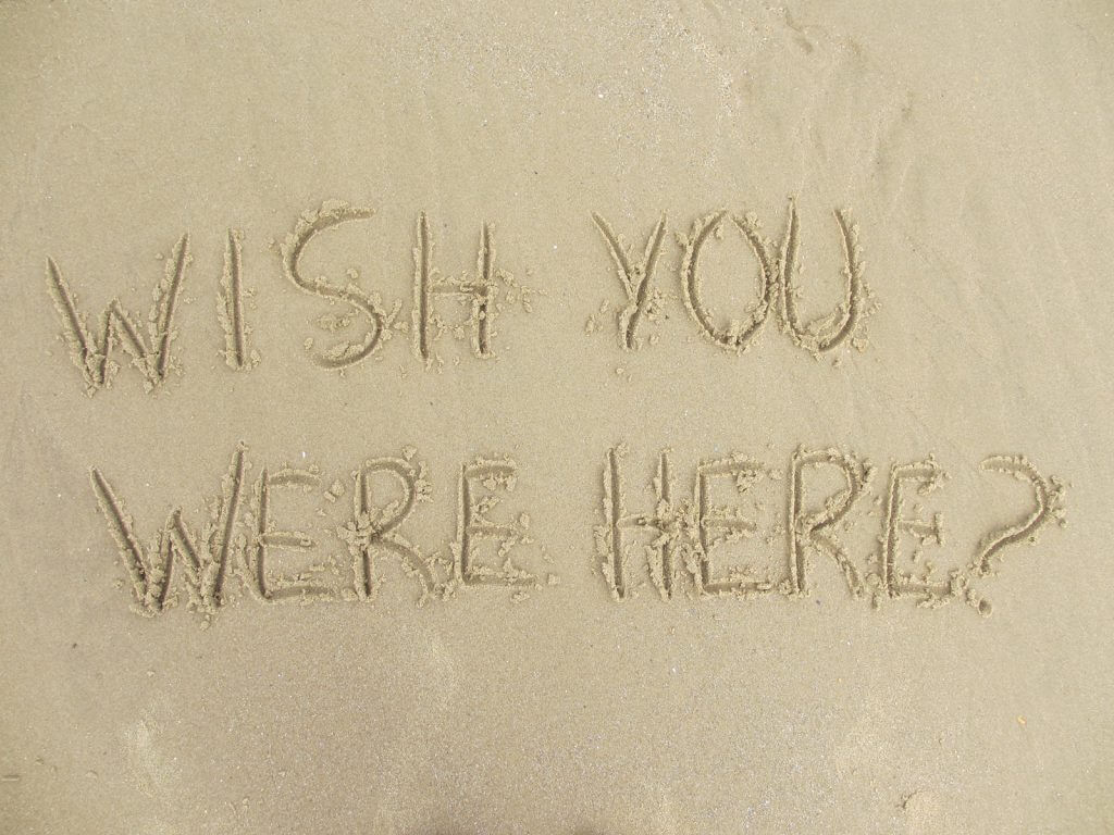 Wish you were here?